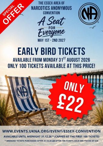 The 2027 Essex Area of Narcotics Anonymous Convention - A Seat For Everyone. The Palace Hotel, Church Road, Southend-on-Sea, Essex, SS1 2AL Saturday 1st -Sunday 2nd May 2027 Tickets: • Early Bird Weekend Ticket £22.00 (limited to the first 100 tickets sold) Available from Monday 31st August 2026 - Midnight Thursday 31st December 2026 or until the first 100 tickets are sold. • Weekend Ticket £28 • Day Ticket £15